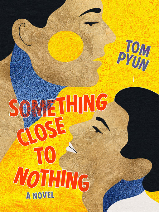 Title details for Something Close to Nothing by Tom Pyun - Available